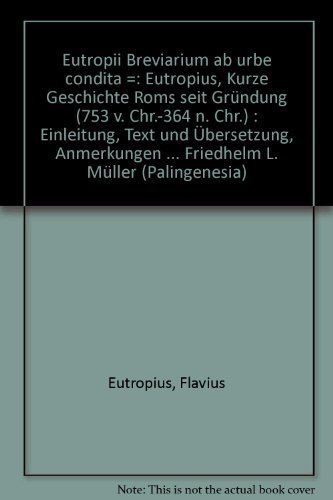 Eutropii Breviarium ab urbe condita / Eutropius: Kurze Geschichte Roms seit Gründung (753 v. Chr....