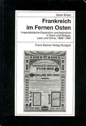 Frankreich im Fernen Osten: Imperialistische Expansion und Aspiration in Siam und Malaya, Laos und China 1880-1904 (Beitrage Zur Kolonial- Und Uberseegeschichte (Bku)) (German Edition) (9783515068383) by Brotel, Dieter