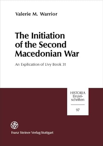 9783515068536: The Initiation of the 2nd Macedonian War: An Explication of Livy: 31 (Historia - Einzelschriften)