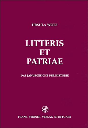 Litteris et Patriae: Das Janusgesicht der Historie (Frankfurter Historische Abhandlungen) (German Edition) (9783515068758) by Wolf, Ursula
