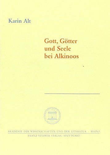 Gott, Götter und Seele bei Alkinoos (Abhandlungen der Akademie der Wissenschaften und der Literatur) - Alt, Karin