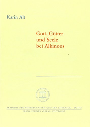 Gott, Gotter Und Seele Bei Alkinoos (Abhandlungen der Akademie der Wissenschaften Und der Literatur) (German Edition) (9783515069359) by Alt, Karin