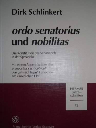 Ordo senatorius und nobilitas. Die Konstitution des Senatsadels in der Spätantike. Mit einem Appe...