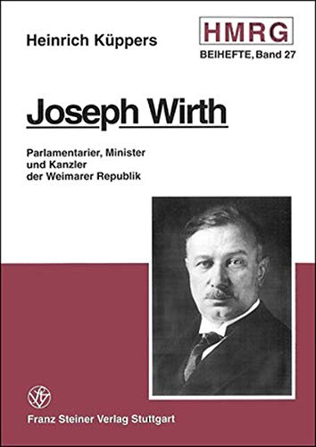 Beispielbild fr Joseph Wirth : Parlamentarier, Minister und Kanzler der Weimarer Republik zum Verkauf von Buchpark