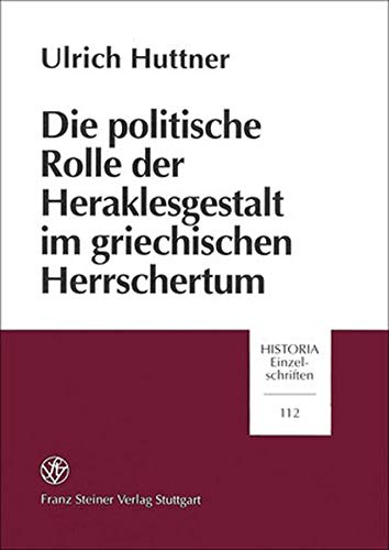 Die politische Rolle der Heraklesgestalt im griechischen Herrschertum. Historia / Einzelschriften ; H. 112. - Huttner, Ulrich