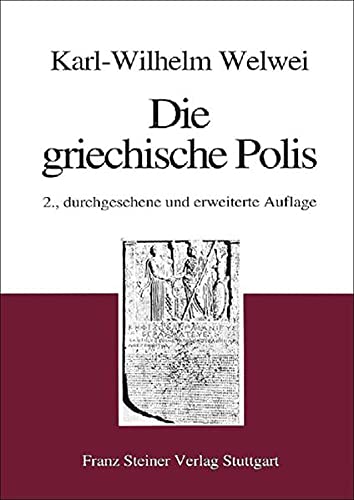 Die griechische Polis: Verfassung und Gesellschaft in archaischer und klassischer Zeit. - Welwei, Karl-Wilhelm