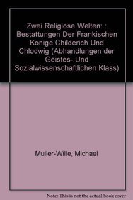 Zwei religiose Welten: : Bestattungen der frankischen Konige Childerich und Chlodwig (Abhandlungen der Akademie der Wissenschaften Und der Literatur) (German Edition) (9783515072977) by Mueller-Wille, Michael