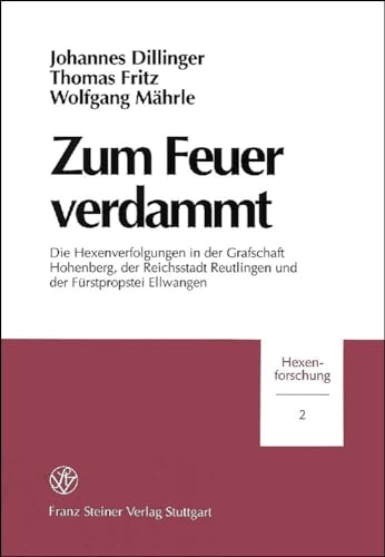 Stock image for Zum Feuer verdammt Die Hexenverfolgungen in der Grafschaft Hohenberg, der Reichsstadt Reutlingen und der Furstpropstei Ellwangen (Hexenforschung 2) for sale by Heartwood Books, A.B.A.A.