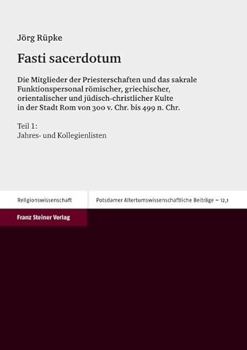 Fasti sacerdotum: Die Mitglieder der Priesterschaften und das sakrale Funktionspersonal romischer, griechischer, orientalischer und ... Beitrage, 12) (German Edition) (9783515074568) by Ruepke, Jorg