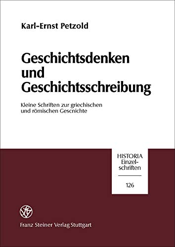 Geschichtsdenken und Geschichtsschreibung: Kleine Schriften zur griechischen und romischen Geschichte (Historia - Einzelschriften) (German Edition)