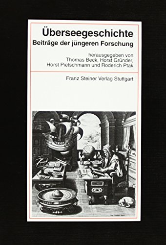 Überseegeschichte Beiträge der jüngeren Forschung. Festschrift anläßlich der Gründung der Forschu...