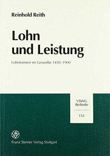 Lohn und Leistung: Lohnformen im Gewerbe 1450-1900 (Vierteljahrschrift Fur Sozial- Und Wirtschaftsgeschichte - Beihefte (Vswg-b)) (German Edition) (9783515075121) by Reith, Reinhold