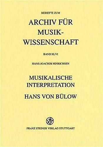 Musikalische Interpretation: Hans von Buelow (Beihefte Zum Archiv Fur Musikwissenschaft) (German Edition) (9783515075145) by Hinrichsen, Hans-Joachim