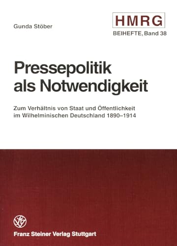 9783515075213: Pressepolitik als Notwendigkeit: Zum Verhaltnis von Staat und Offentlichkeit im Wilhelminischen Deutschland 1890-1914 (Historische Mitteilungen - Beihefte) (German Edition)
