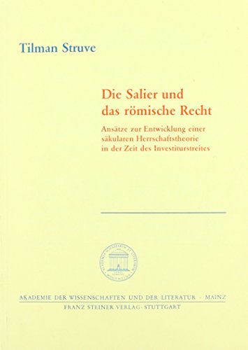 Stock image for Die Salier und das rmische Recht. Anstze zur Entwicklung einer skularen Herrschaftstheorie in der Zeit des Investiturstreites. for sale by Antiquariat Alte Seiten - Jochen Mitter