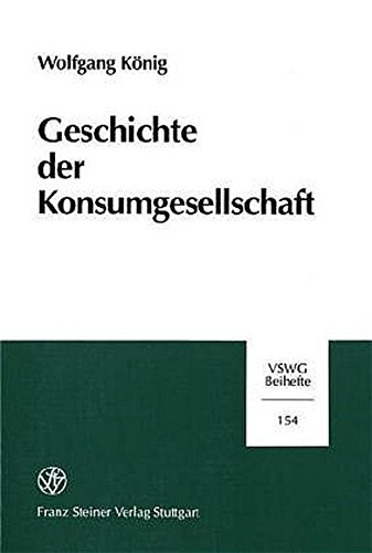 Geschichte der Konsumgesellschaft. Vierteljahrschrift Fur Sozial- Und Wirtschaftsgeschichte - Beihefte (Vswg-b), Band 154. - König, Wolfgang