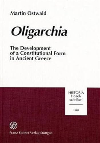 Oligarchia: The Development of a Constitutional Form in Ancient Greece (Historia) (9783515076807) by Ostwald, Martin