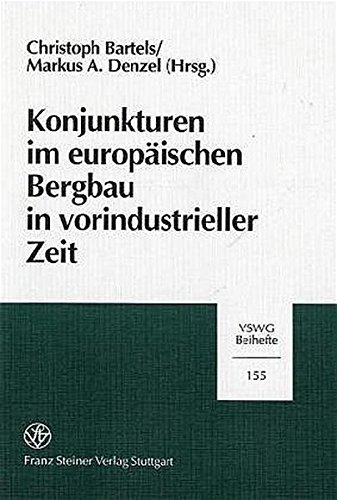 Konjunkturen im europäischen Bergbau in vorindustrieller Zeit. Festschrift für Ekkehard Westermann zum 60. Geburtstag. - Bartels, Christoph und Markus A. Denzel (Hrsg.)