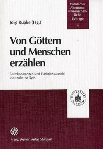 VON GÖTERN UND MENSCHEN ERZÄHLEN. FORMKONSTANZEN UND FUNKTIONSWANDEL VORMODERNER EPIK