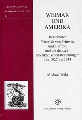 9783515078658: Weimar und Amerika: Botschafter Friedrich von Prittwitz und Graffron und die deutsch-amerikanischen Beziehungen von 1927 bis 1933: Botschafter ... 12 (Transatlantische Historische Studien)