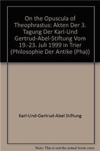 Imagen de archivo de On the Opuscula of Theophrastus: Akten der 3. Tagung der Karl-und Gertrud-Abel-Stiftung vom 19.-23. Juli 1999 in Trier (Philosophie Der Antike) a la venta por Avol's Books LLC