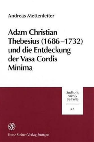 Adam Christian Thebesius (1686-1732) und die Entdeckung der Vasa Cordis Minima: Biographie, Texte...