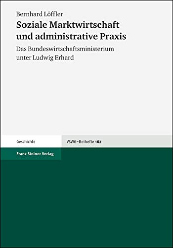 9783515079402: Soziale Marktwirtschaft Und Administrative Praxis: Das Bundeswirtschaftsministerium Unter Ludwig Erhard: 162 (Vierteljahrschrift Fur Sozial- Und Wirtschaftsgeschichte - Beihefte (Vswg-b))