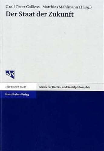 Stock image for Der Staat der Zukunft Vortrge der 9. Tagung des Jungen Forum Rechtsphilosophie in der Internationalen Vereinigung fr Rechts- und Sozialphilosophie vom 27. 29. April 2001 an der Freien Universitt Berlin for sale by Buchpark