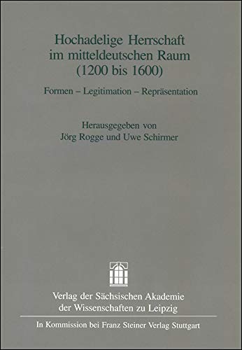 Beispielbild fr Hochadelige Herrschaft im mitteldeutschen Raum (1200-1600) Formen   Legitimation   Reprsentation zum Verkauf von Buchpark