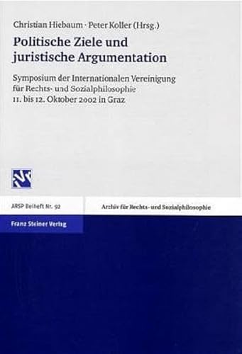 9783515082846: Politische Ziele und juristische Argumentation: Symposium der Internationalen Vereinigung fuer Rechts- und Sozialphilosophie 11. bis 12. Oktober 2002 ... - Beihefte) (German Edition)