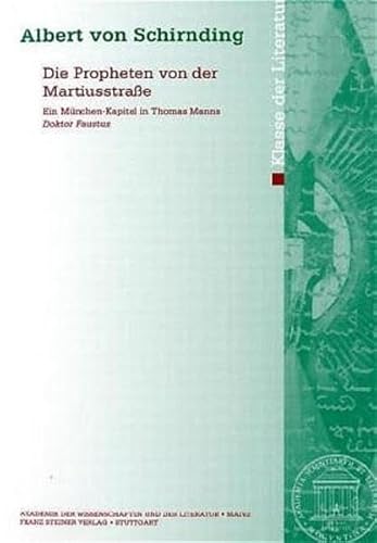 9783515083072: Abhandlungen Der Klasse Der Literatur 2003: Die Propheten Von Der Martiusstraae: Ein Munchen-kapitel in Thomas Manns Doktor Faustus (Abhandlungen der Akademie der Wissenschaften Und der Literatur)