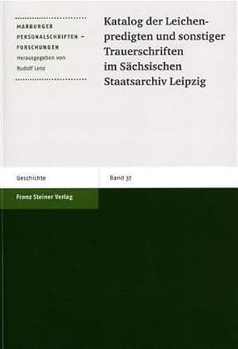 Katalog der Leichenpredigten und sonstiger Trauerschriften im Sächsischen Staatsarchiv Leipzig / bearb. von Rudolf Lenz, Gabriele Bosch. - Lenz, Rudolf; Bosch, Gabriele; Hupe, Werner; Petzoldt, Helga