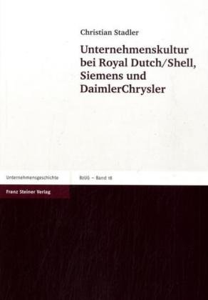 Unternehmenskultur bei Royal Dutch/Shell, Siemens und DaimlerChrysler (Beiträge zur Unternehmensgesc