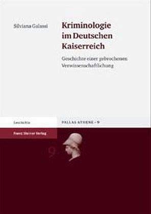 9783515083522: Kriminologie Im Deutschen Kaiserreich: Geschichte Einer Gebrochenen Verwissenschaftlichung: 9 (Pallas Athene. Beitrage Zur Universitats- Und Wissenschaftsgeschichte)