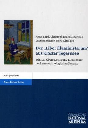 Imagen de archivo de Der "Liber illuministarum" aus Kloster Tegernsee: Edition, bersetzung und Kommentar der kunsttechnologischen Rezepte Verffentlichung des Instituts fr Kunsttechnik und Konservierung im Germanischen Nationalmuseum ; Bd.8 [Gebundene Ausgabe] Knstler Kunstgeschichte Kunststile Buchherstellung Buchmalerei Handschriften Sptmittelalter Geistesgeschichte Kultur Tegernsee Kloster von Anna Bartl (Herausgeber), Christoph Krekel (Herausgeber), Manfred Lautenschlager (Herausgeber), Doris Oltrogge (Herausgeber) a la venta por BUCHSERVICE / ANTIQUARIAT Lars Lutzer