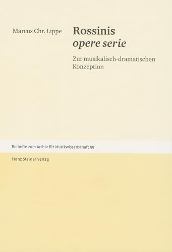 Rossinis opere serie: Zur musikalisch-dramatischen Konzeption (Archiv Fur Musikwissenschaft - Beihefte) (German Edition) - Lippe, Marcus Chr