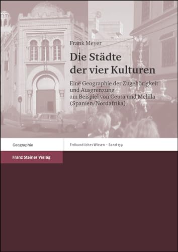 Die Stadte der vier Kulturen: Eine Geographie der Zugehorigkeit und Ausgrenzung am Beispiel von Ceuta und Melilla (Spanien/Nordafrika) (Erdkundliches Wissen) (German Edition) (9783515086028) by Meyer, Frank