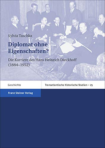 Stock image for Diplomat ohne Eigenschaften?: Die Karriere des Hans-Heinrich Dieckhoff (1884-1952) (Transatlantische Historische Studien) (German Edition) for sale by Winghale Books