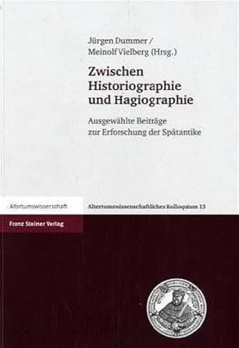 9783515086615: Zwischen Historiographie Und Hagiographie: Ausgewahlte Beitrage Zur Erforschung Der Spatantike