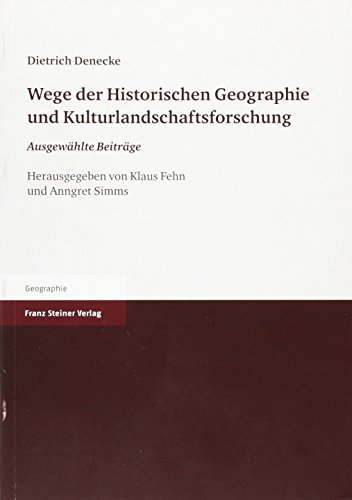 Wege der Historischen Geographie und Kulturlandschaftsforschung: Ausgewahlte Beitrage zum 70. Geburtstag herausgegeben (German Edition) (9783515086806) by Denecke, Dietrich; Simms, Anngret