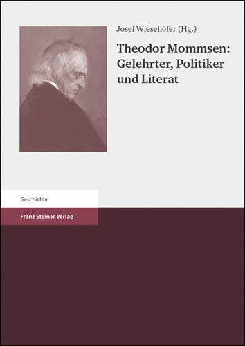 Theodor Mommsen : Gelehrter, Politiker und Literat - Wiesehöfer, Josef (Herausgeber)