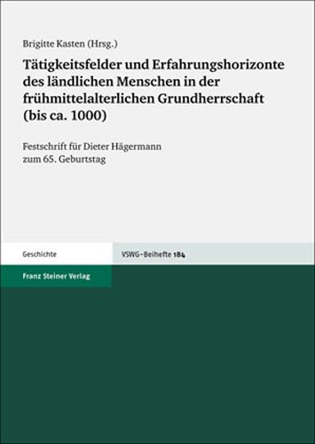 Beispielbild fr Ttigkeitsfelder und Erfahrungshorizonte des lndlichen Menschen in der frhmittelalterlichen Grundherrschaft (bis ca. 1000). Festschrift fr Dieter Hgermann zum 65. Geburtstag (= VSWG, Vierteljahresschrift fr Sozial und Wirtschaftsgeschichte, Beihefte) zum Verkauf von Bernhard Kiewel Rare Books