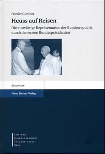 Beispielbild fr Heuss auf Reisen. Die auswrtige Reprsentation der Bundesrepublik durch den ersten Bundesprsidenten. zum Verkauf von Antiquariat Alte Seiten - Jochen Mitter