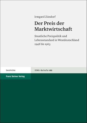 9783515088619: Der Preis Der Marktwirtschaft: Staatliche Preispolitik Und Lebensstandard in Westdeutschland 1948 Bis 1963: 186 (Vierteljahrschrift Fur Sozial- Und Wirtschaftsgeschichte - Beihefte (Vswg-b))