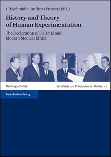 History and Theory of Human Experimentation: The Declaration of Helsinki and Modern Medical Ethics (Geschichte Und Philosophie Der Medizin) (9783515088626) by Schmidt, Ulf; Frewer, Andreas (Ed)