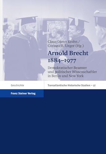 Stock image for Arnold Brecht 1884-1977: Demokratischer Beamter und politischer Wissenschaftler in Berlin und New York (Transatlantische Historische Studien) for sale by medimops