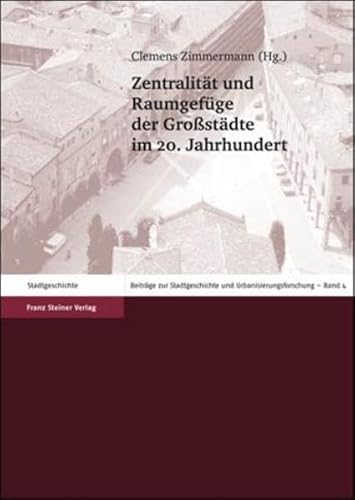 Zentralitat und Raumgefuge der Grossstadte im 20. Jahrhundert.