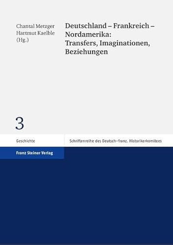 Stock image for Deutschland - Frankreich - Nordamerika: Transfers, Imaginationen, Beziehungen (Schriftenreihe Des Deutsch-Franzosischen Historikerkomitees) (German Edition) for sale by Winghale Books