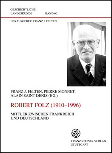 Robert Folz (1910-1996): Mittler zwischen Frankreich und Deutschland. Actes du colloque "Idee d'E...