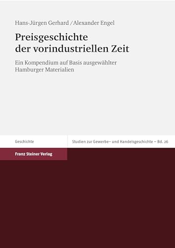 Preisgeschichte der vorindustriellen Zeit: Ein Kompendium auf Basis ausgewahlter Hamburger Materialien (Studien Zur Gewerbe- Und Handelsgeschichte der Vorindustriel) (German Edition) (9783515089616) by Gerhard, Hans-Juergen; Engel, Alexander